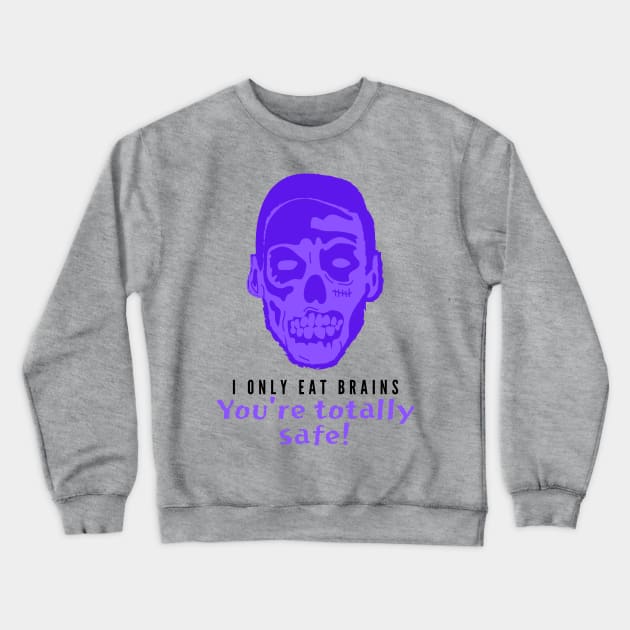 I Only Eat Brains! You're Totally Safe! (Purple) Crewneck Sweatshirt by Fantastic Store